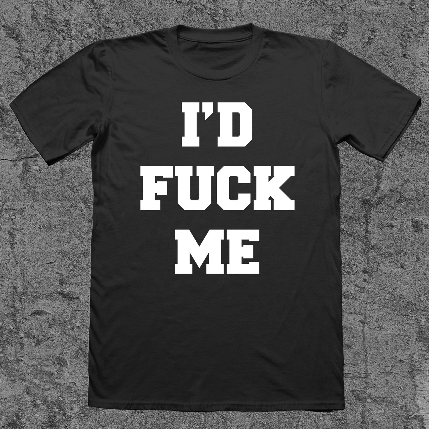 I'd F*CK Me