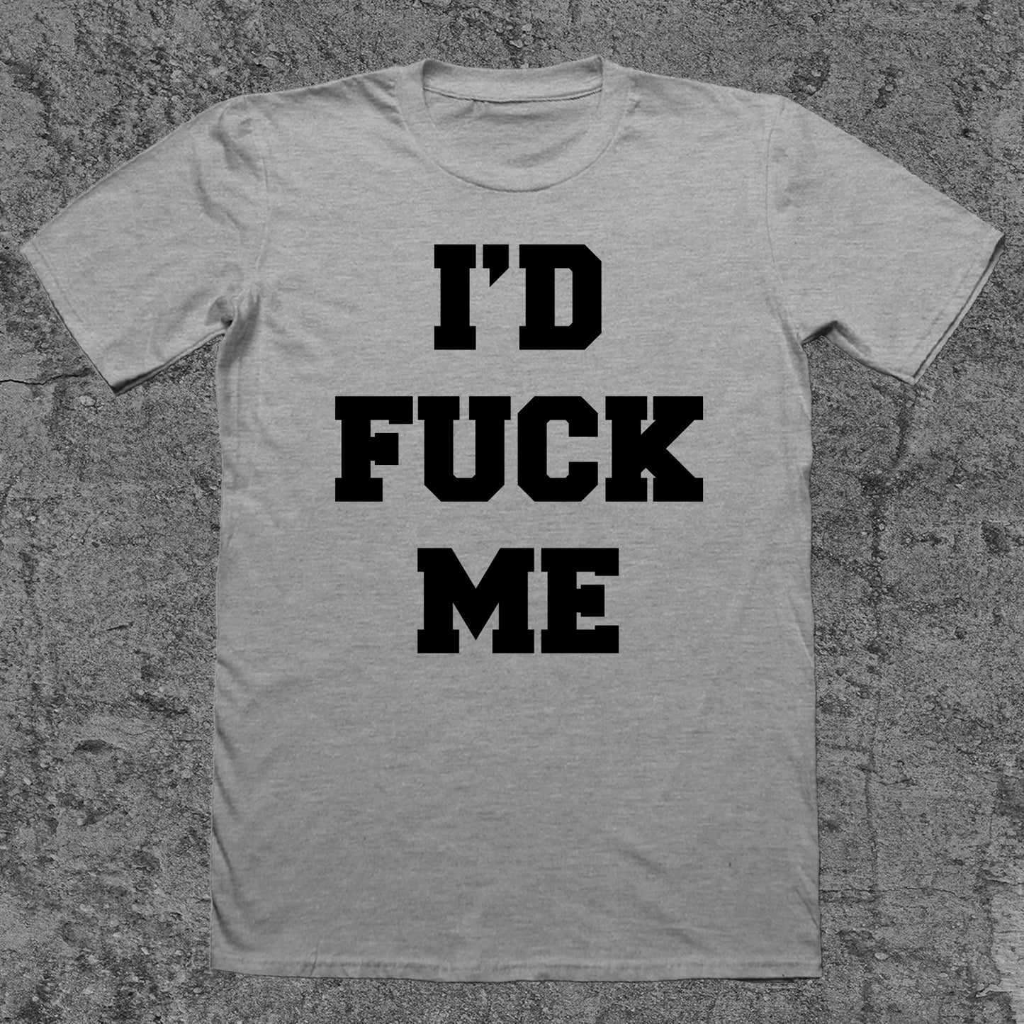 I'd F*CK Me