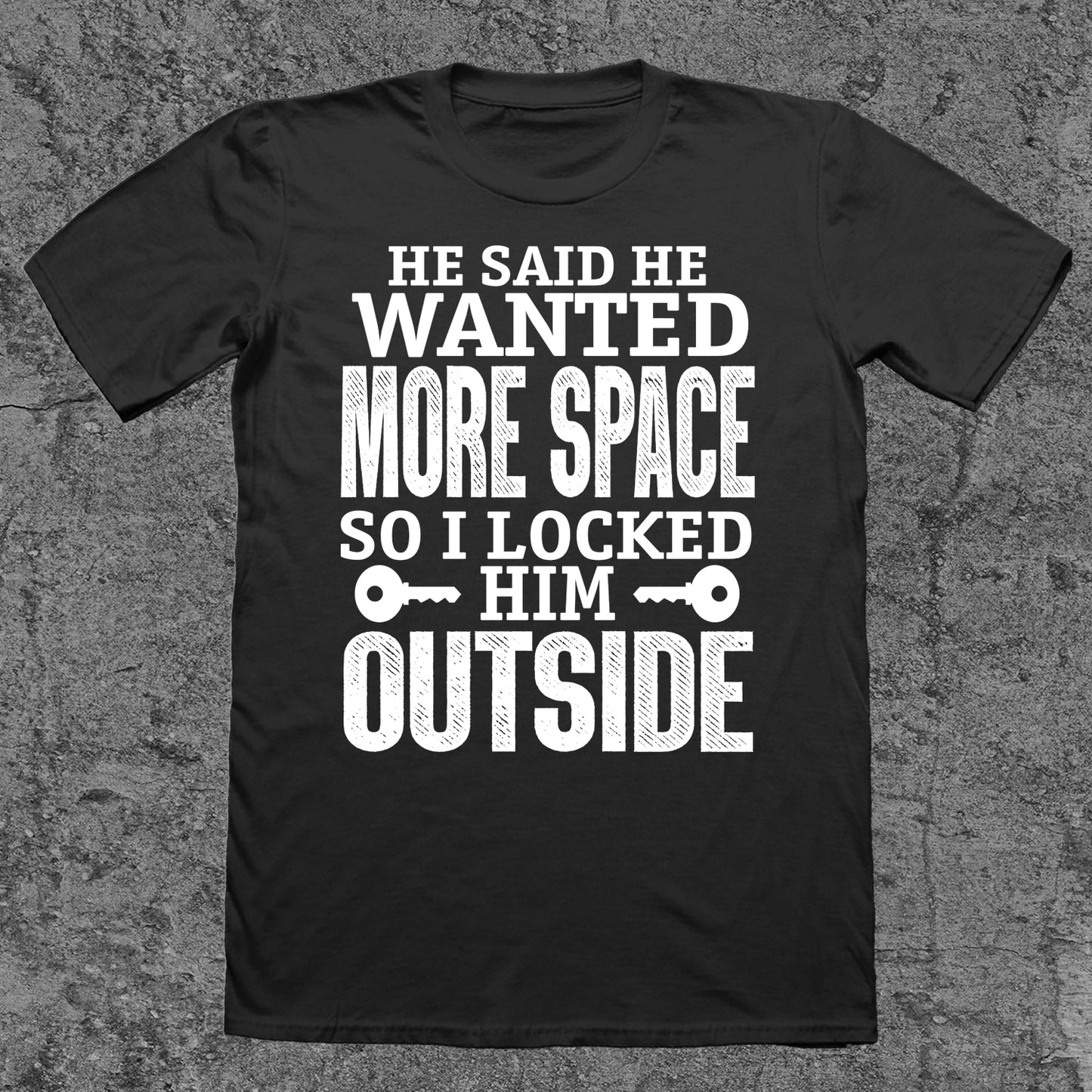 He Said He Wanted More Space, So I Locked Him Out