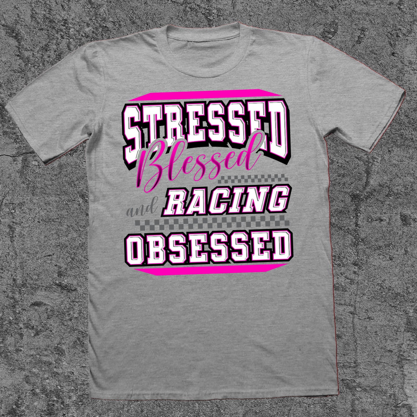 Stressed, Blessed, and Racing Obsessed