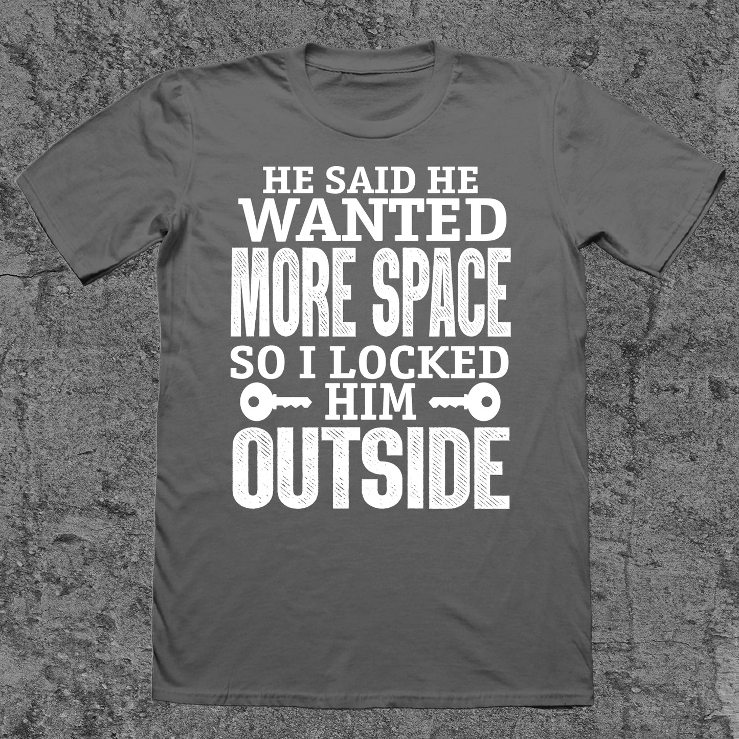 He Said He Wanted More Space, So I Locked Him Out
