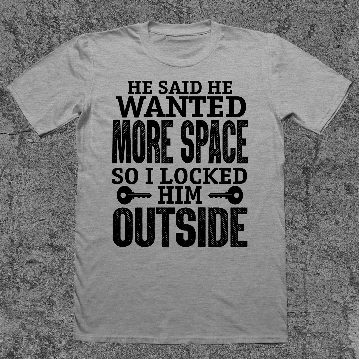 He Said He Wanted More Space, So I Locked Him Out