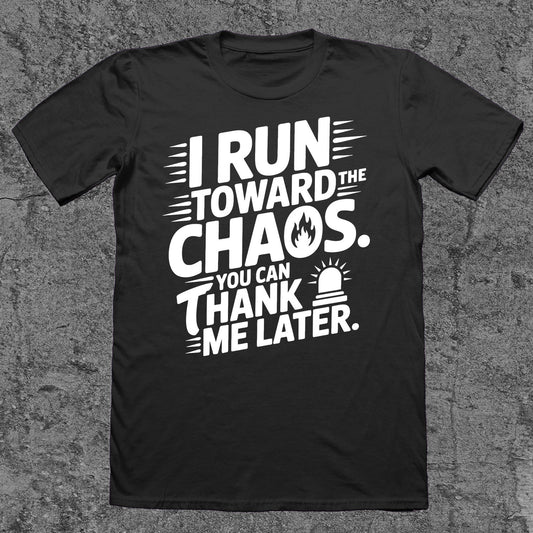 I Run Toward the Chaos, You Can Thank Me Later