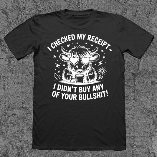 I Checked My Receipt, I Didn't Buy Any Of Your Bullshit