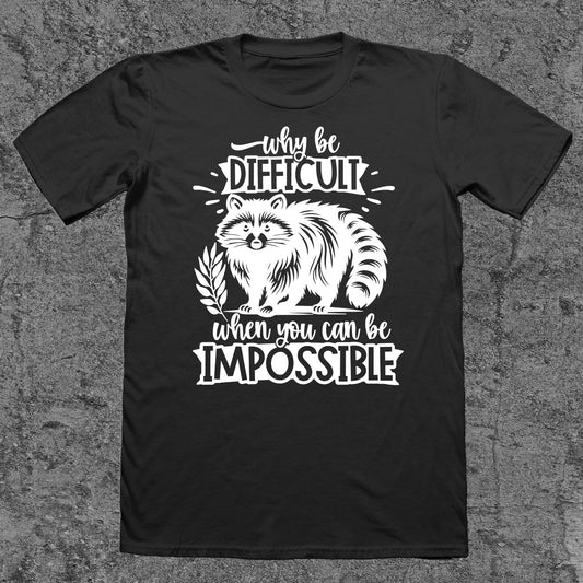 Why Be Difficult, When You Can Be Impossible