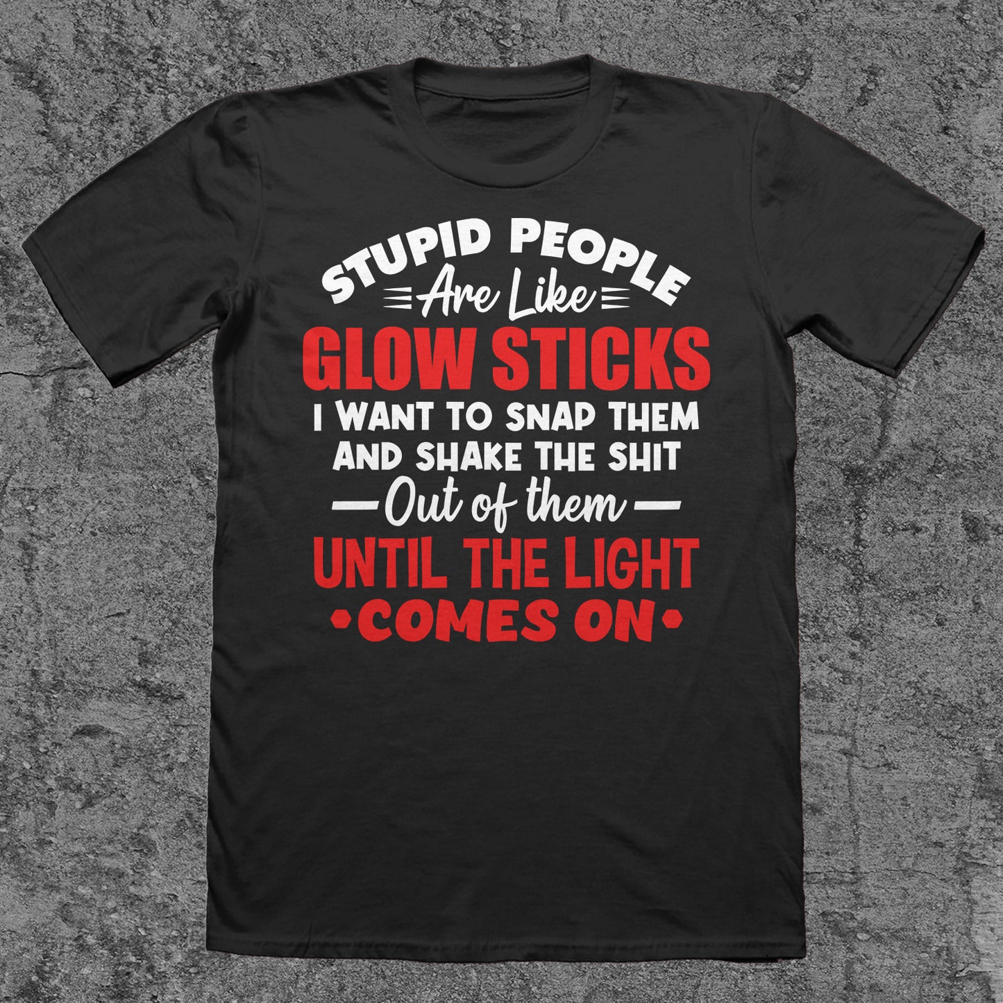 Stupid People Are Like Glow Sticks