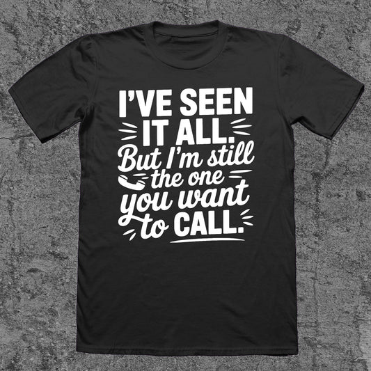 I've Seen It All, But I'm Still the One You Want To Call