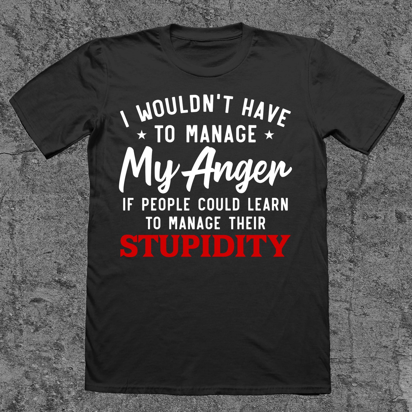 I Wouldn't Have To Manage My Anger