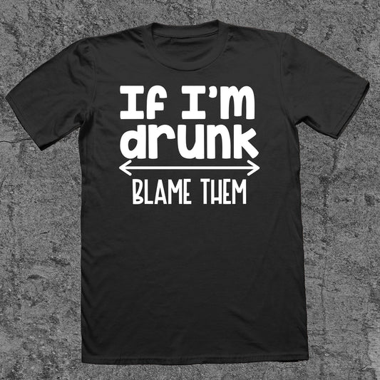 If I'm Drunk, Blame Them